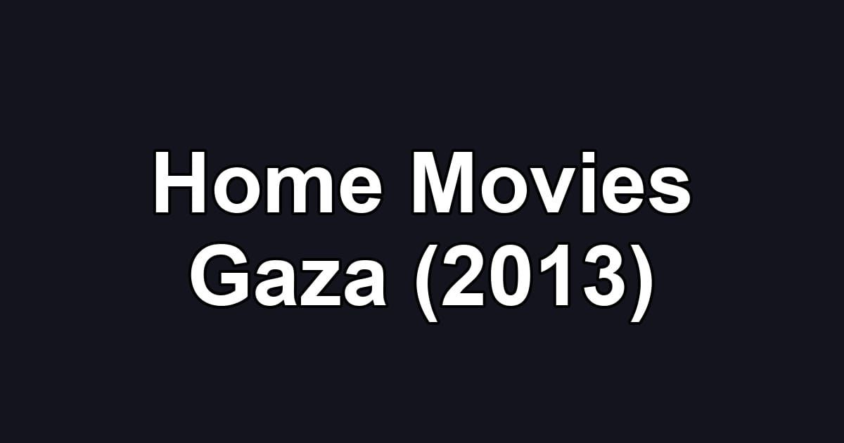 Home Movies Gaza (2013)