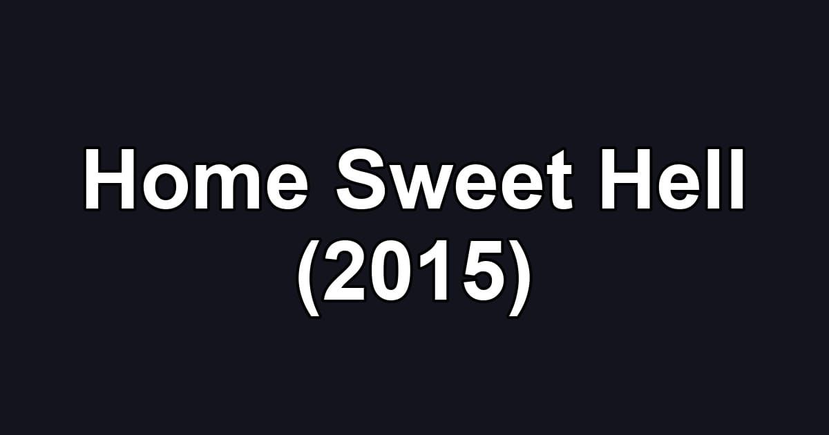 Home Sweet Hell (2015)