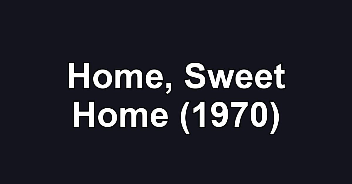 Home, Sweet Home (1970)