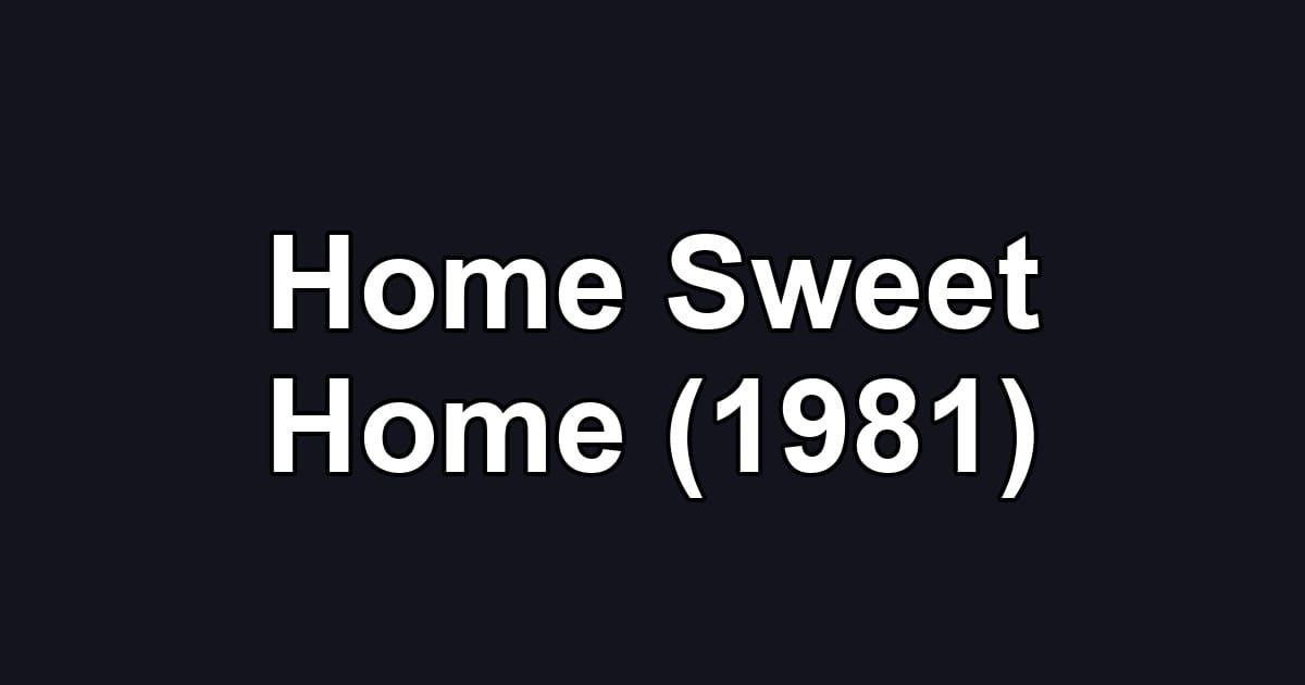 Home Sweet Home (1981)