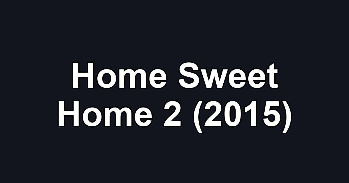 Home Sweet Home 2 (2015)