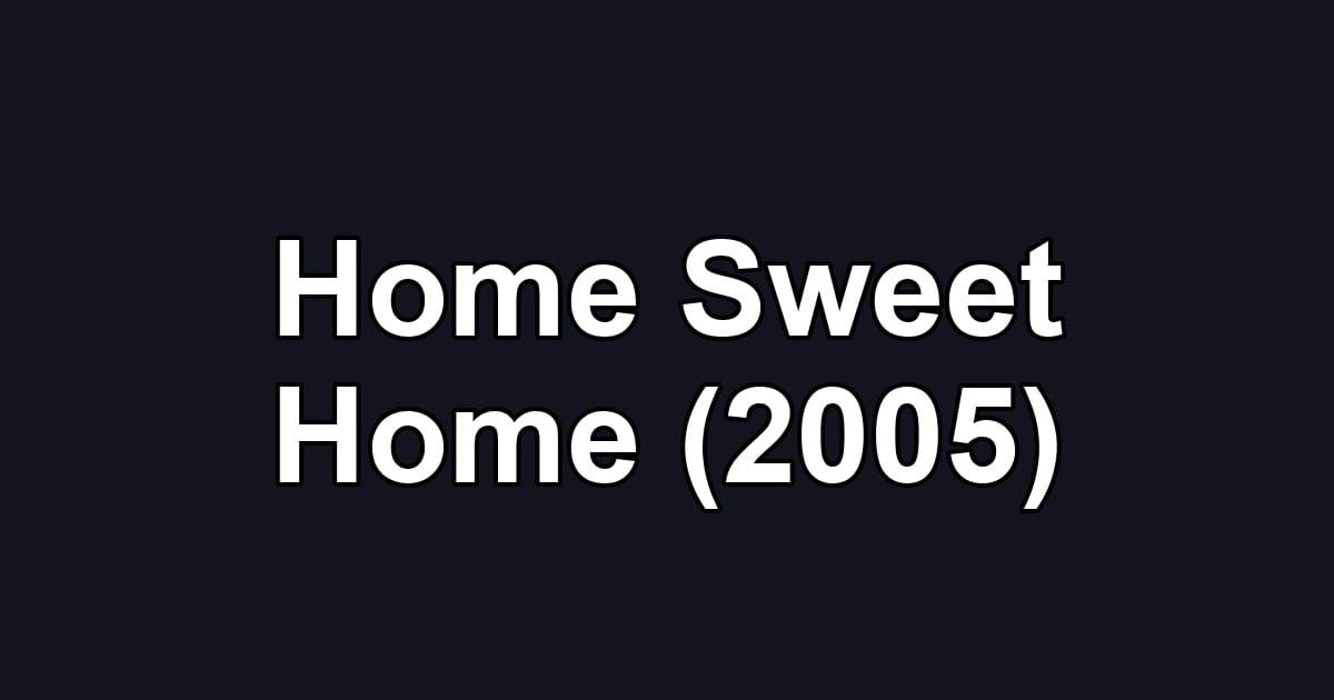 Home Sweet Home (2005)