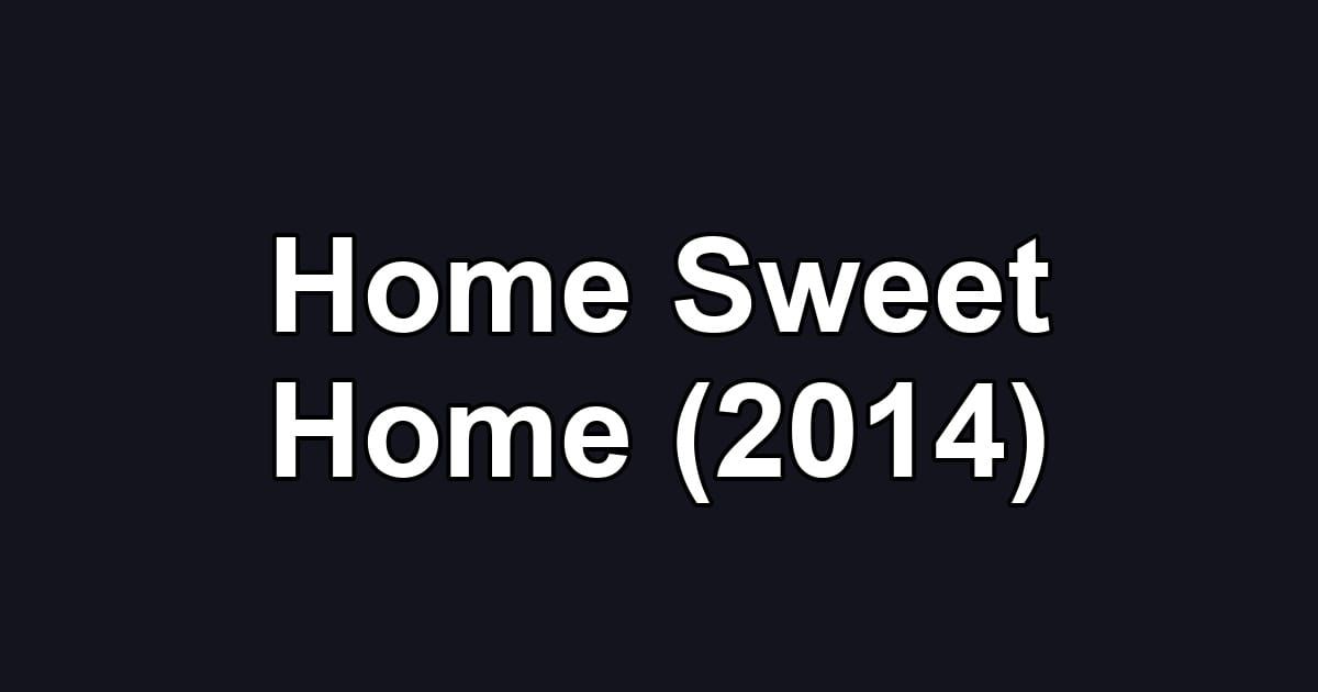 Home Sweet Home (2014)