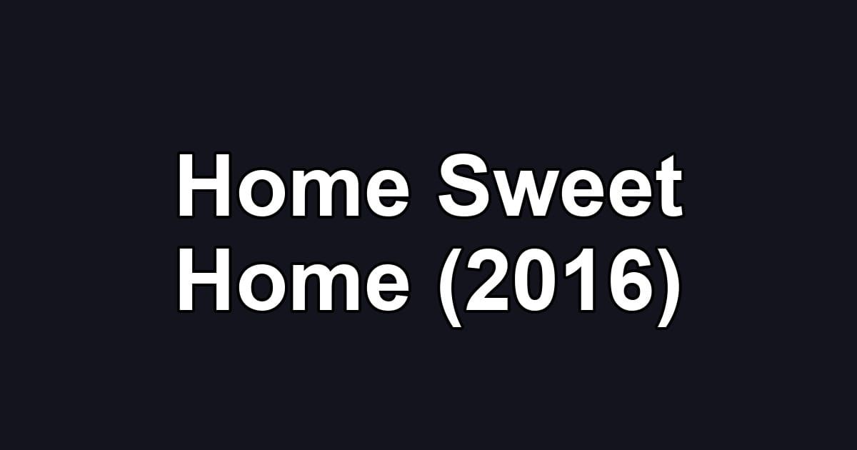 Home Sweet Home (2016)