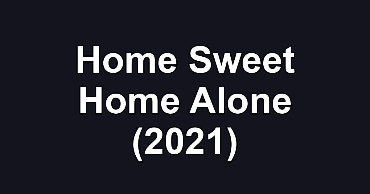 Home Sweet Home Alone (2021)