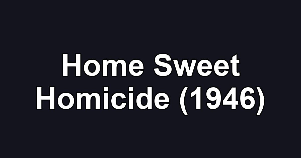 Home Sweet Homicide (1946)