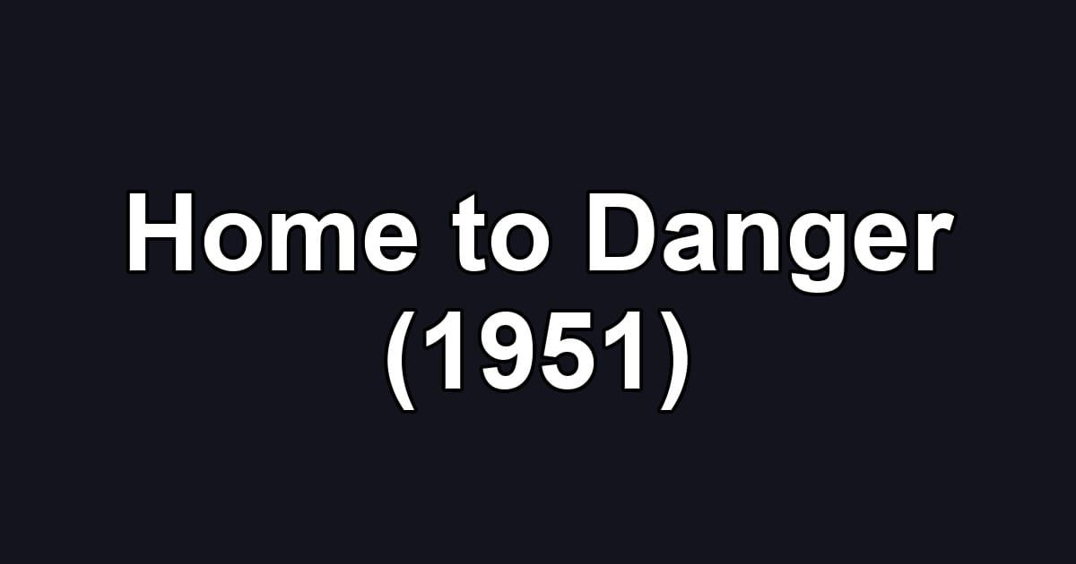 Home to Danger (1951)