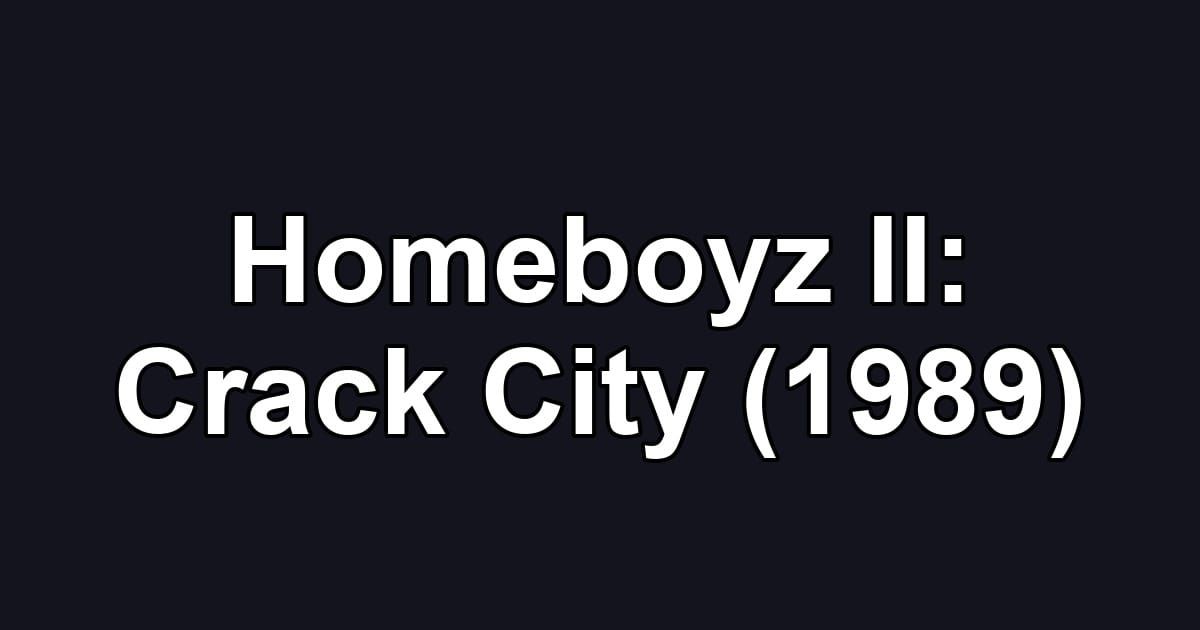 Homeboyz II: Crack City (1989)