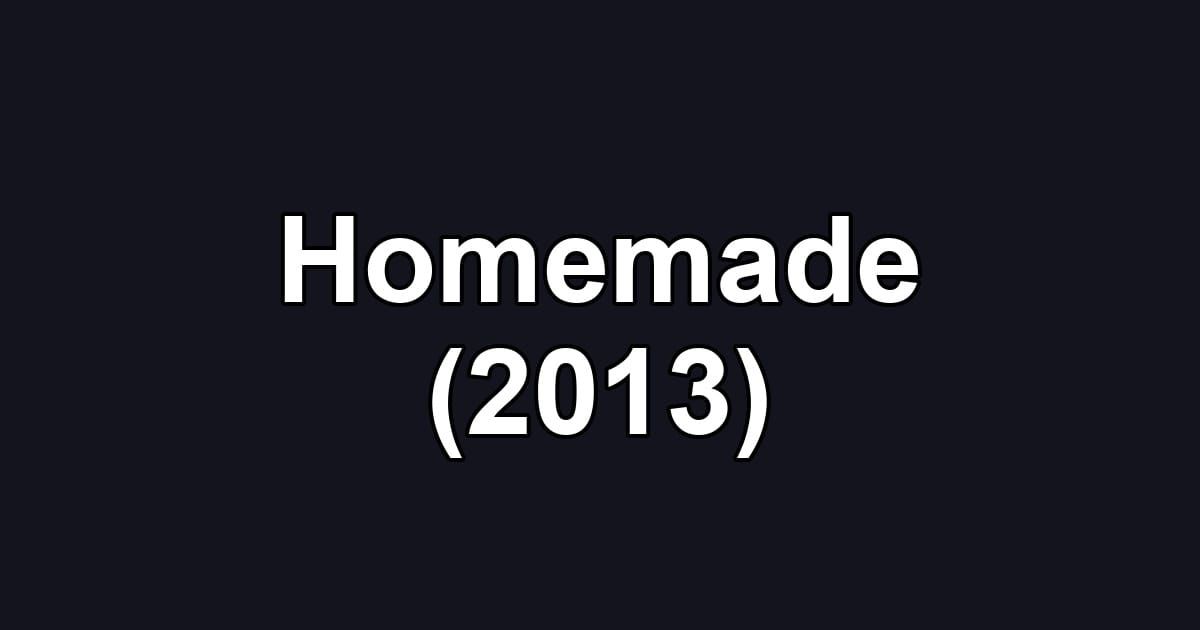Homemade (2013)
