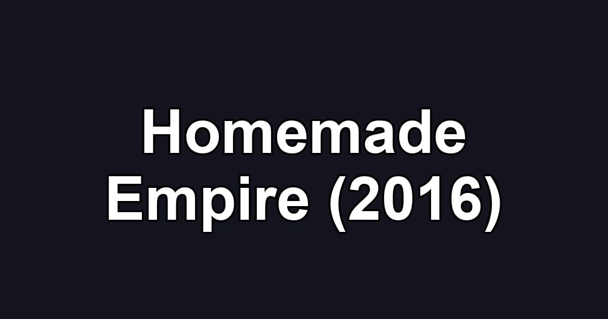 Homemade Empire (2016)