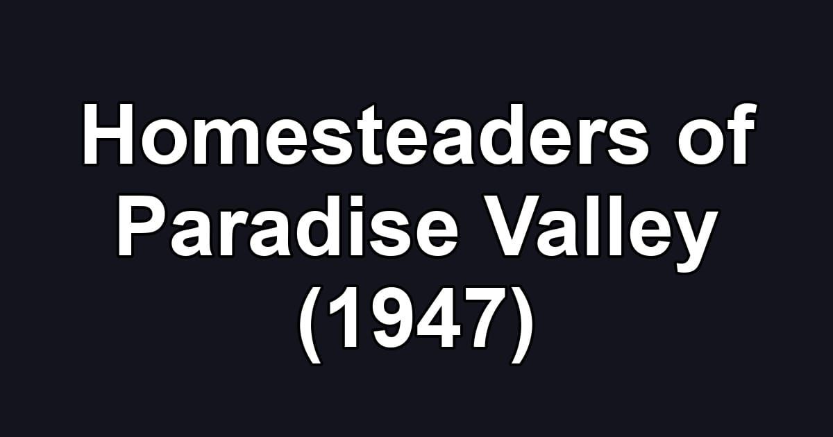 Homesteaders of Paradise Valley (1947)