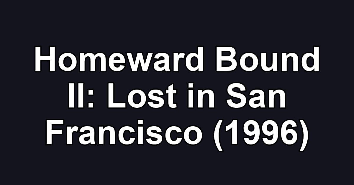 Homeward Bound II: Lost in San Francisco (1996)