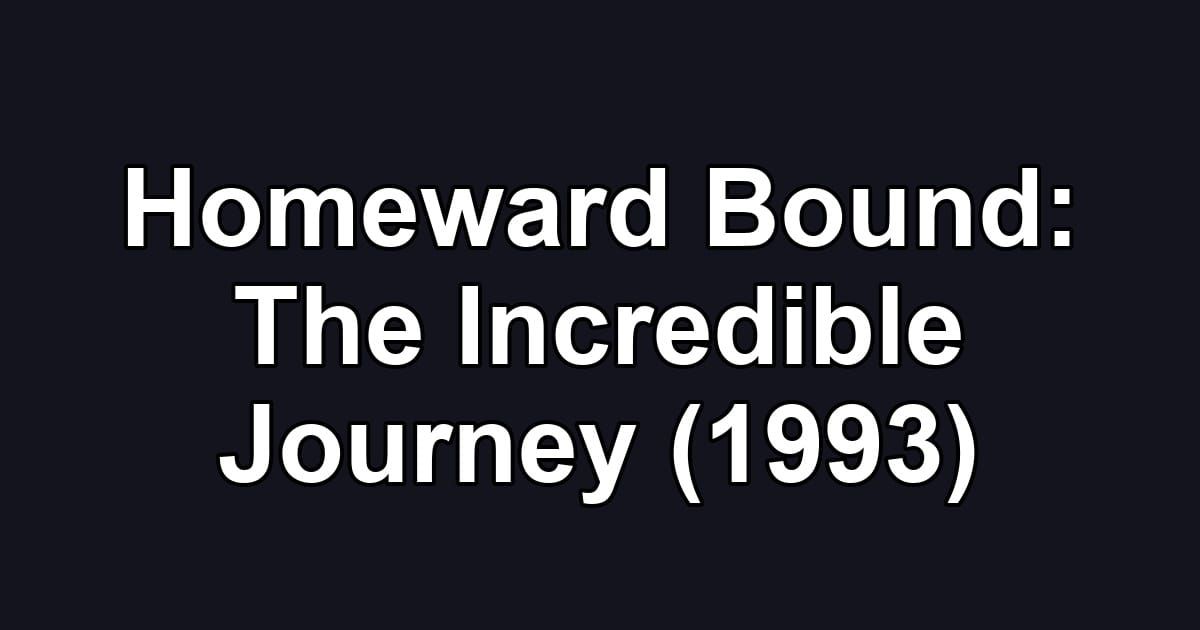 Homeward Bound: The Incredible Journey (1993)