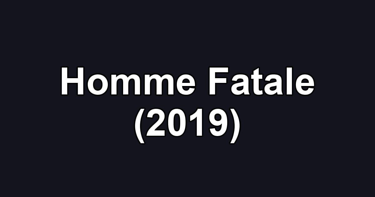 Homme Fatale (2019)