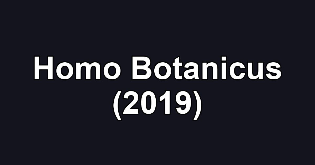 Homo Botanicus (2019)