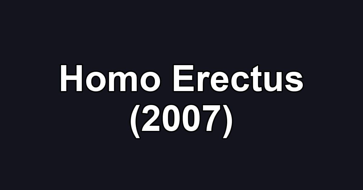 Homo Erectus (2007)