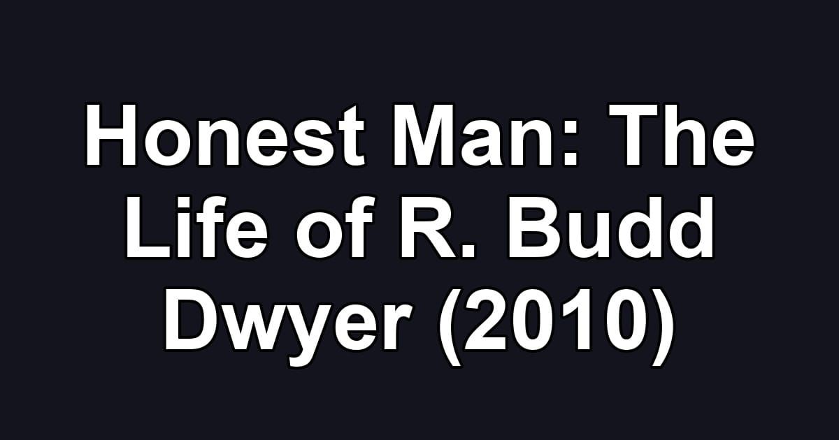 Honest Man: The Life of R. Budd Dwyer (2010)