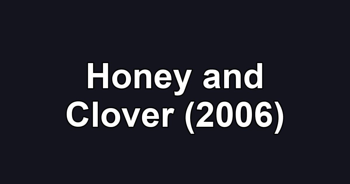 Honey and Clover (2006)