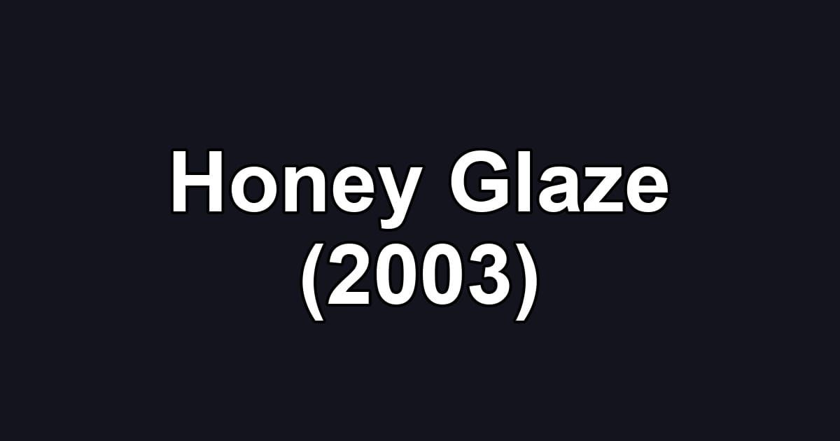 Honey Glaze (2003)