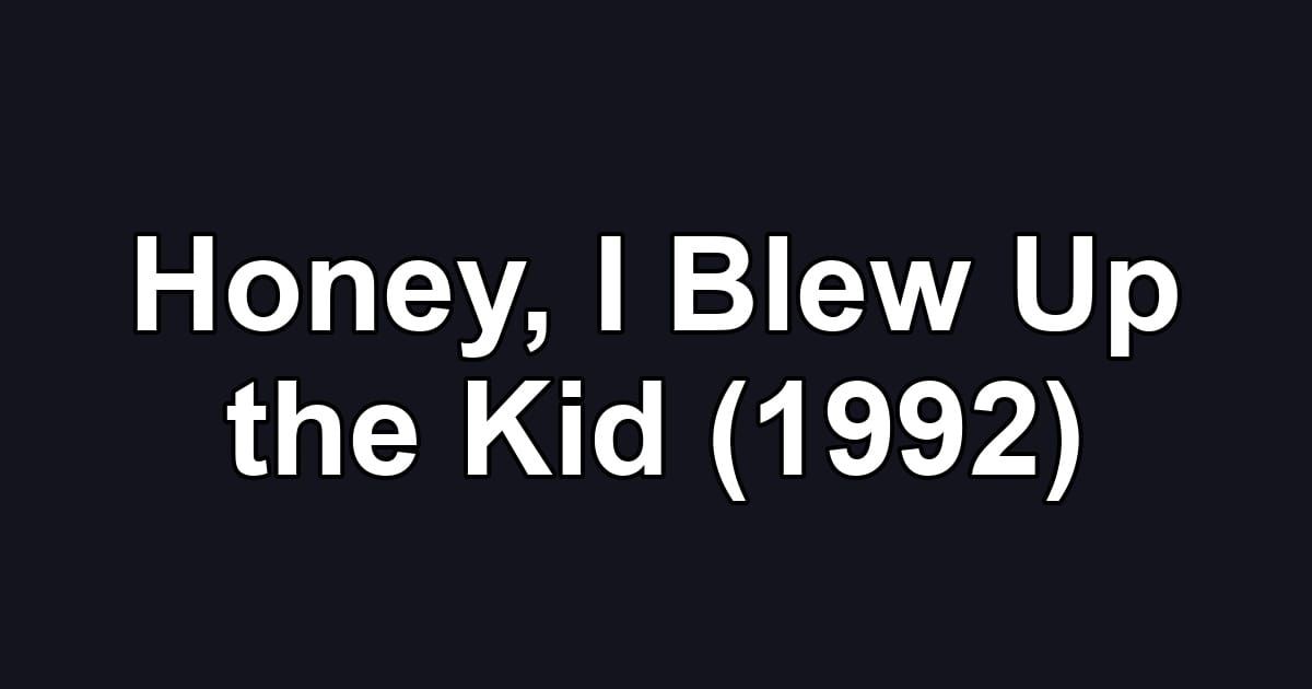 Honey, I Blew Up the Kid (1992)