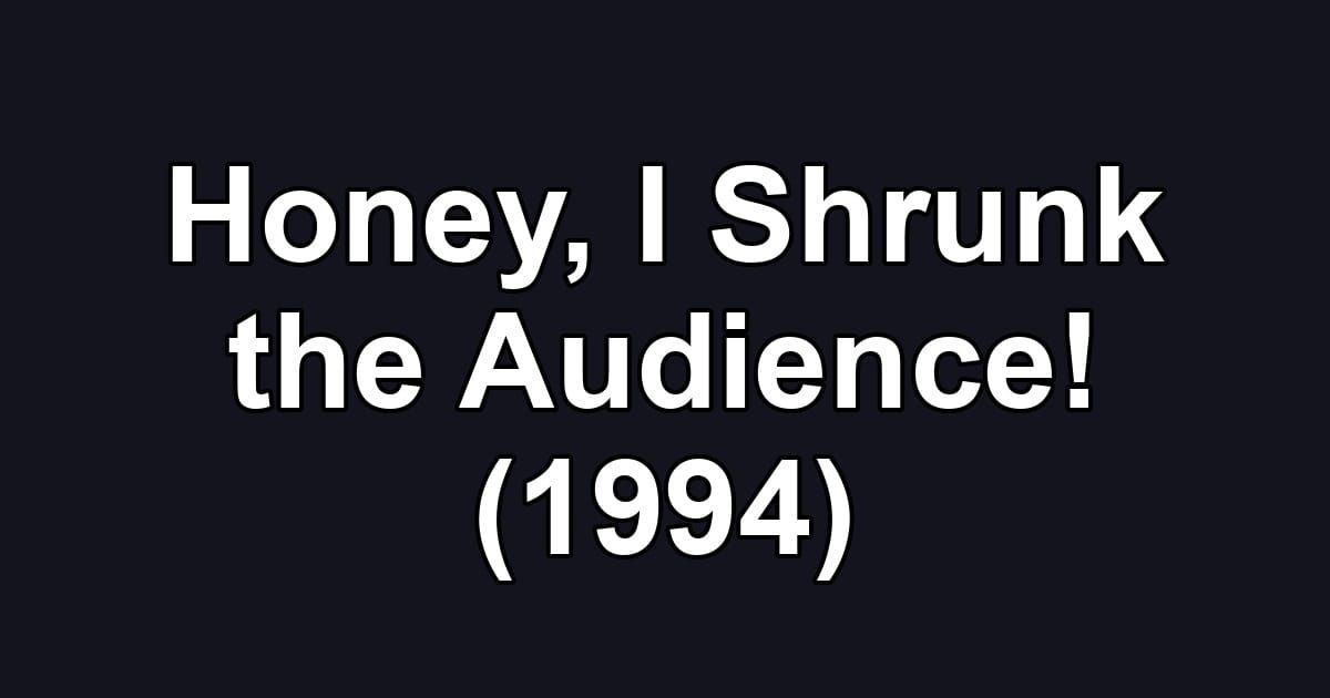 Honey, I Shrunk the Audience! (1994)