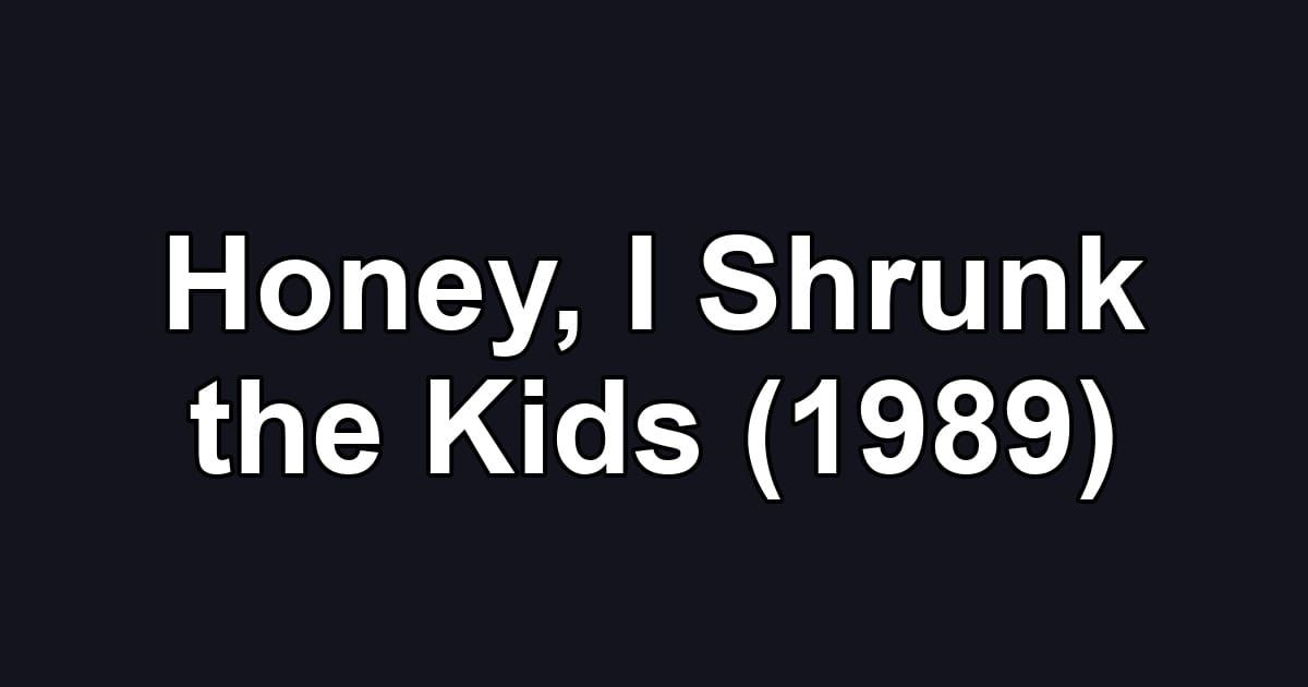 Honey, I Shrunk the Kids (1989)