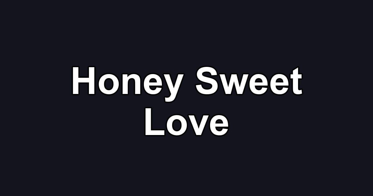 Honey Sweet Love