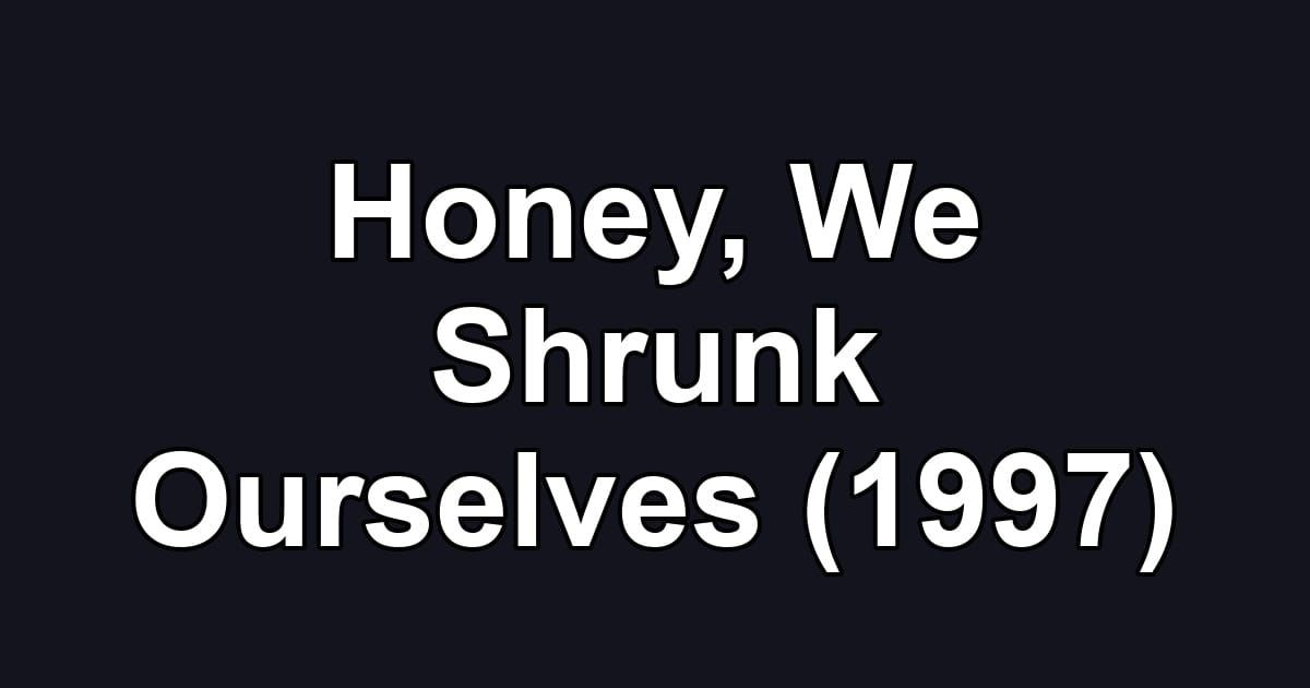 Honey, We Shrunk Ourselves (1997)