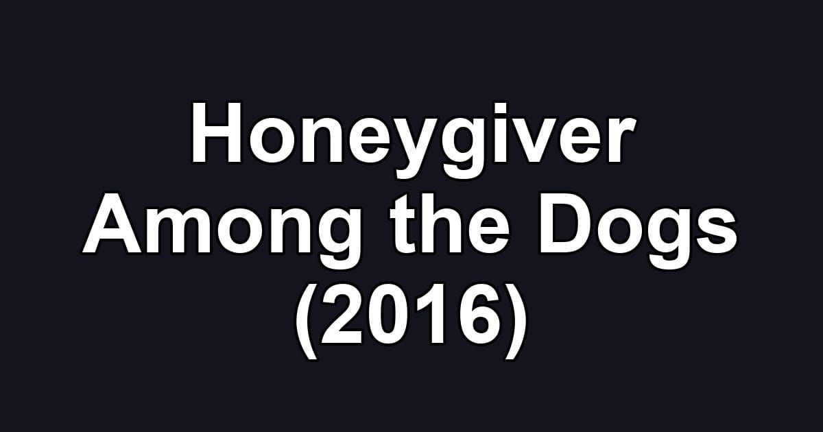 Honeygiver Among the Dogs (2016)