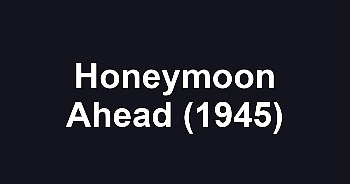 Honeymoon Ahead (1945)