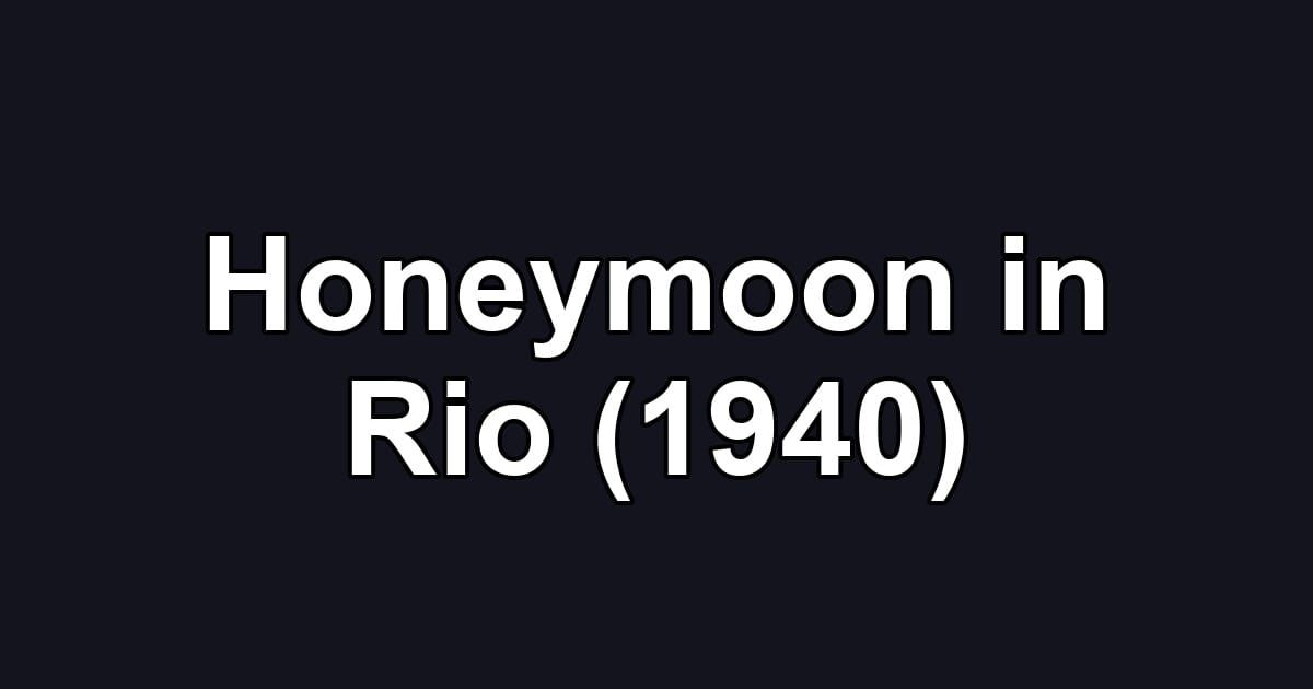 Honeymoon in Rio (1940)