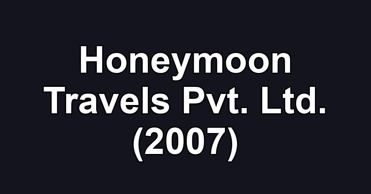 Honeymoon Travels Pvt. Ltd. (2007)