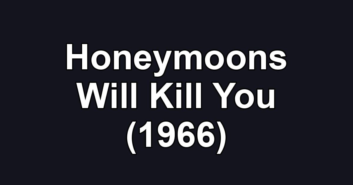 Honeymoons Will Kill You (1966)
