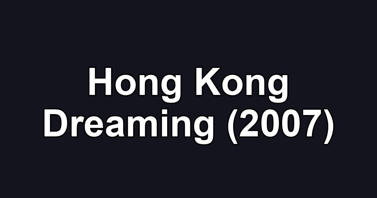 Hong Kong Dreaming (2007)