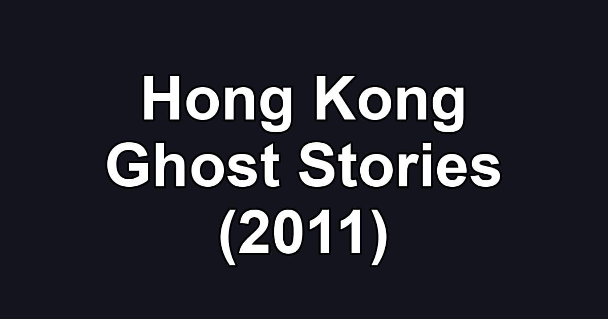 Hong Kong Ghost Stories (2011)