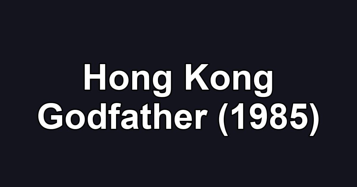 Hong Kong Godfather (1985)