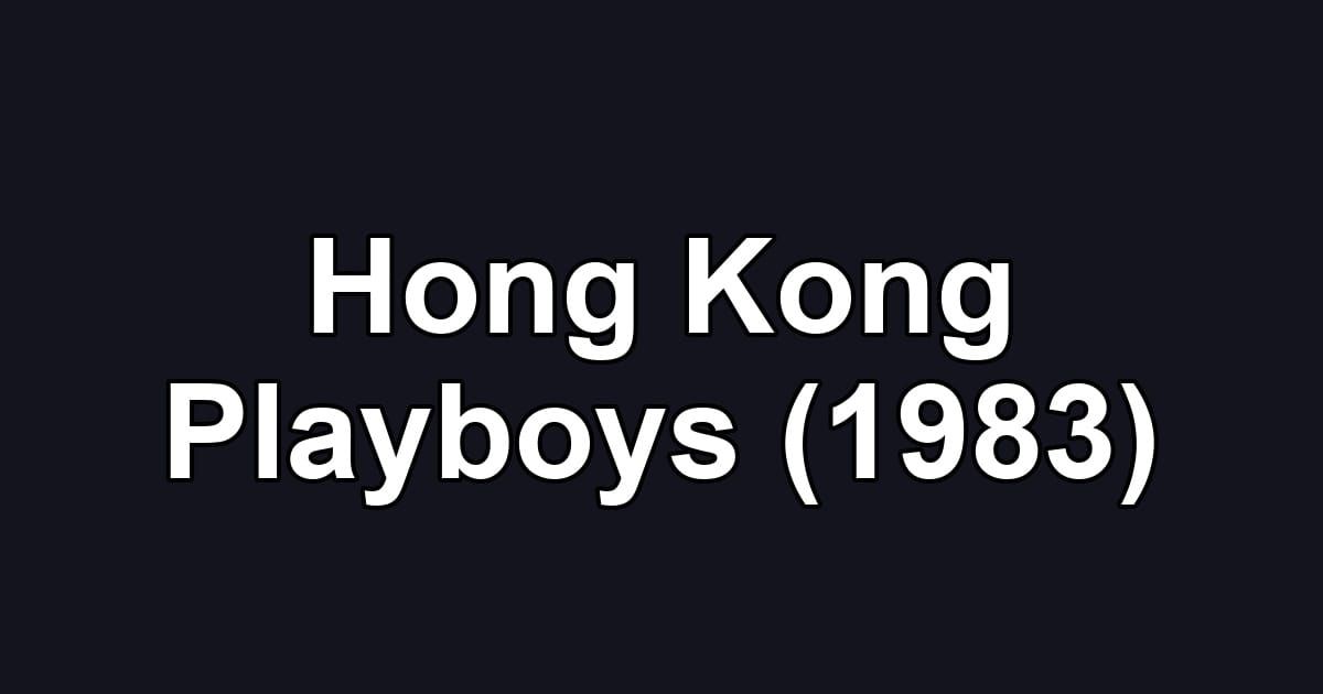 Hong Kong Playboys (1983)