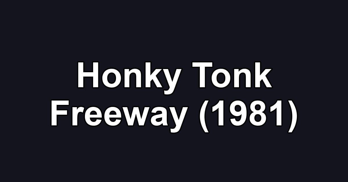 Honky Tonk Freeway (1981)