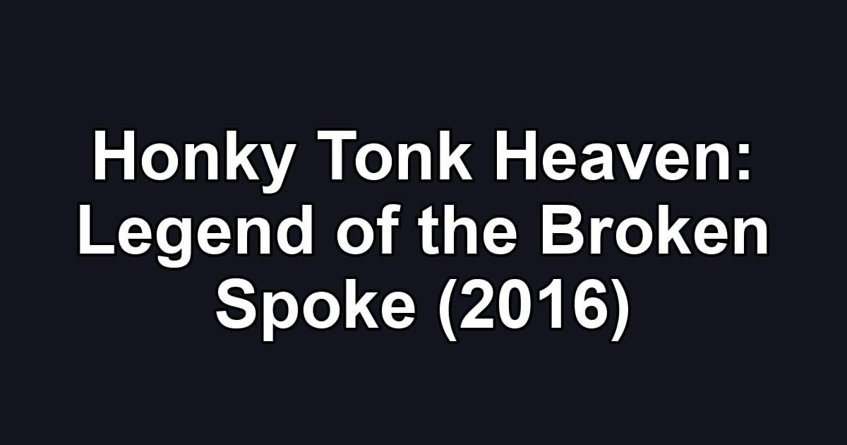 Honky Tonk Heaven: Legend of the Broken Spoke (2016)