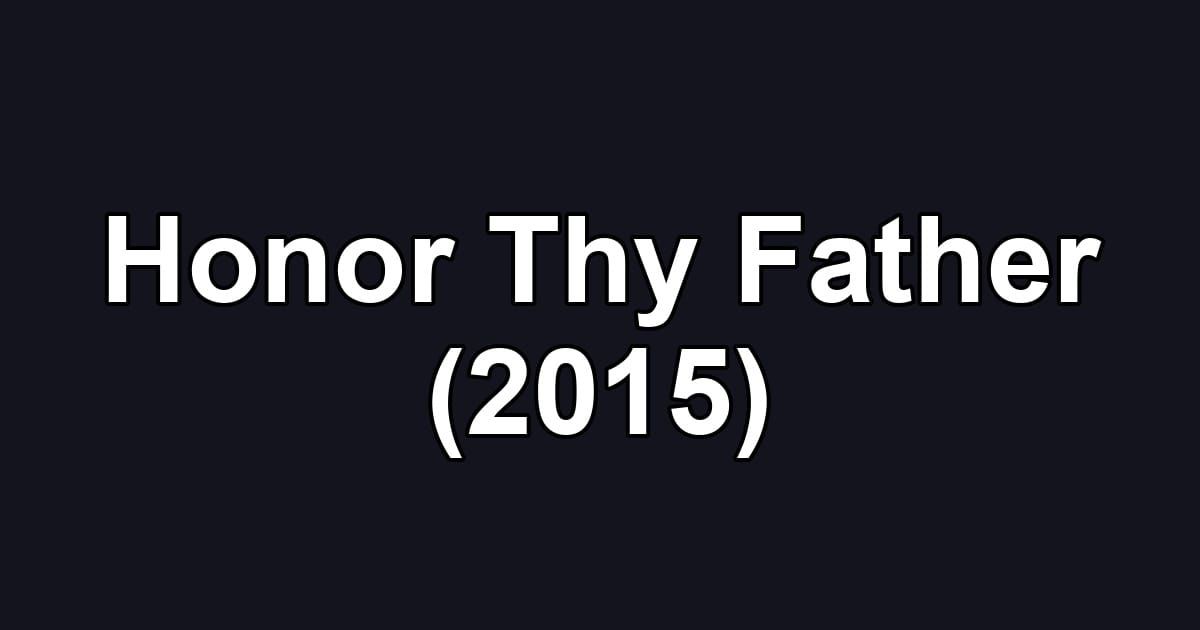 Honor Thy Father (2015)