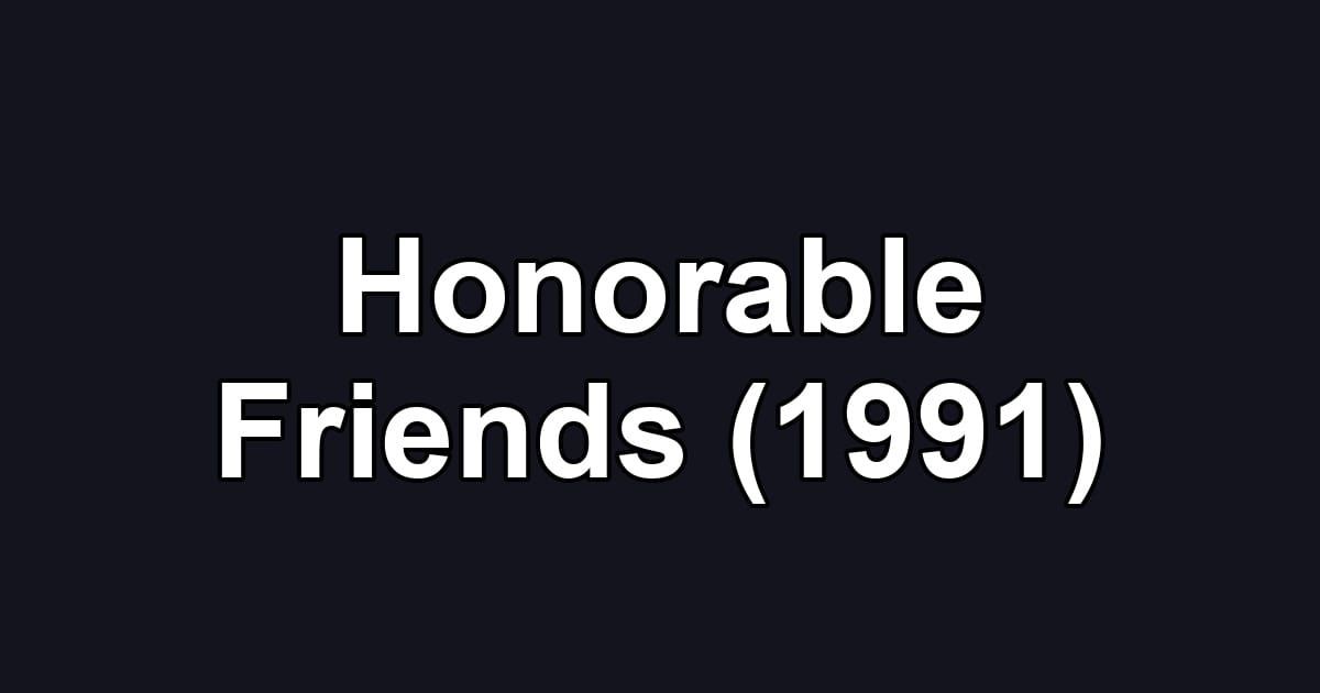 Honorable Friends (1991)