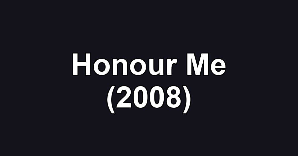 Honour Me (2008)
