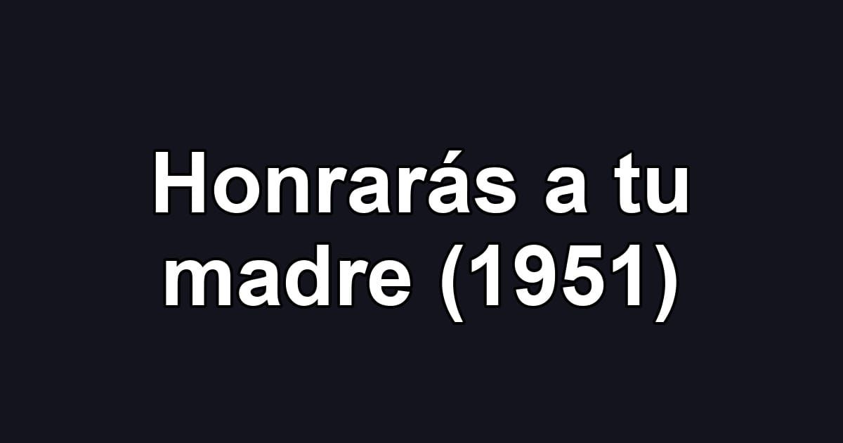 Honrarás a tu madre (1951)