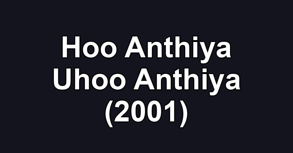 Hoo Anthiya Uhoo Anthiya (2001)