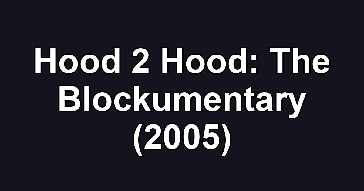 Hood 2 Hood: The Blockumentary (2005)