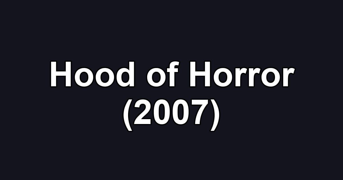 Hood of Horror (2007)