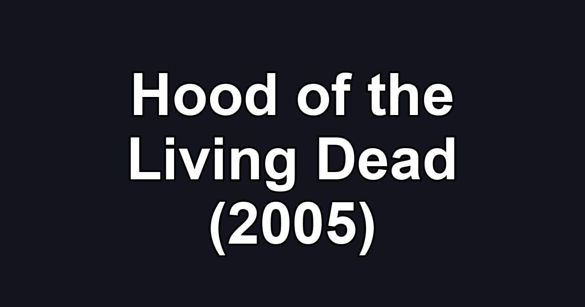Hood of the Living Dead (2005)
