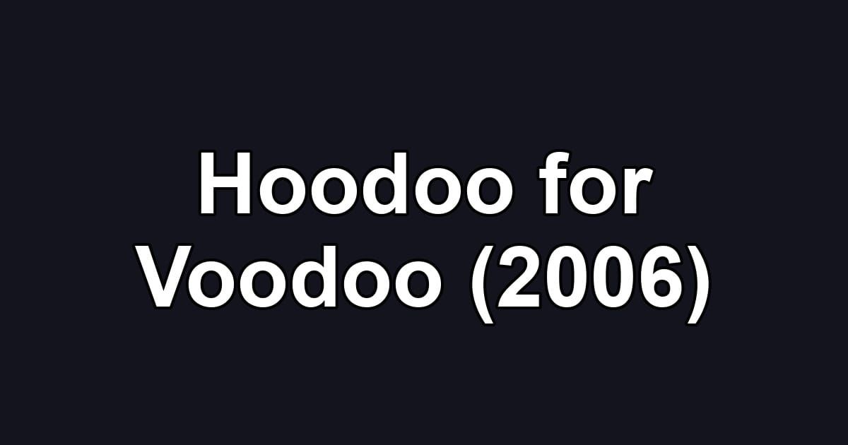 Hoodoo for Voodoo (2006)