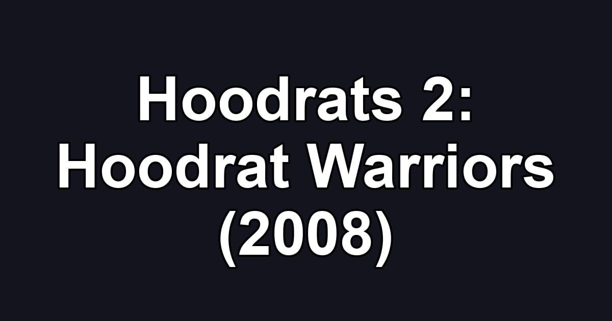 Hoodrats 2: Hoodrat Warriors (2008)