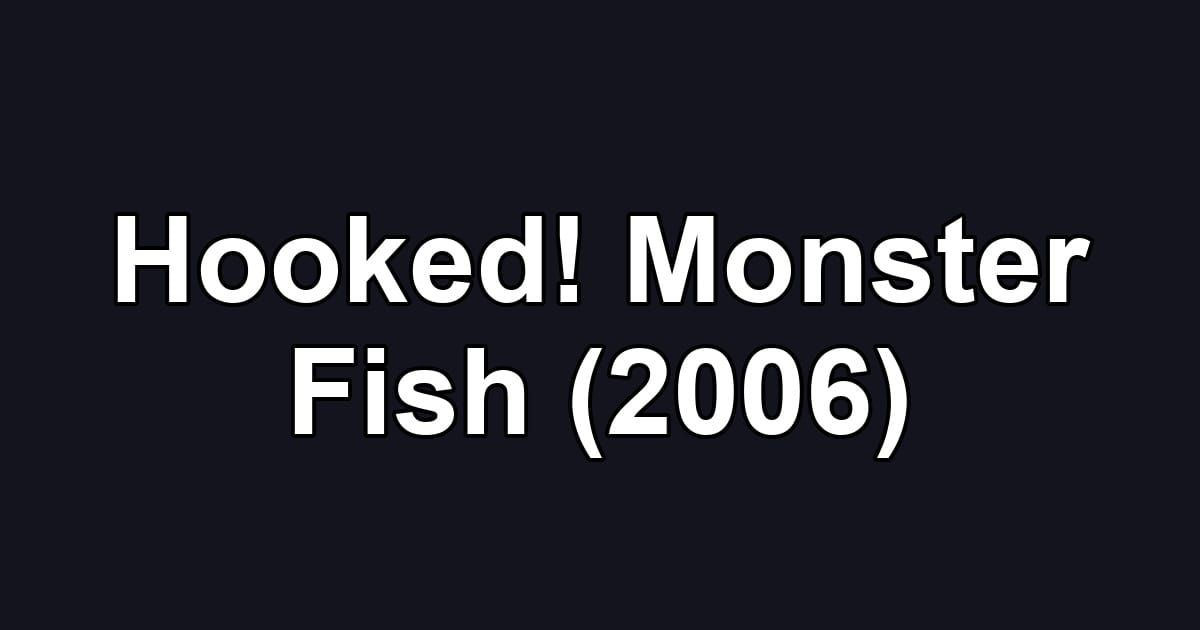 Hooked! Monster Fish (2006)